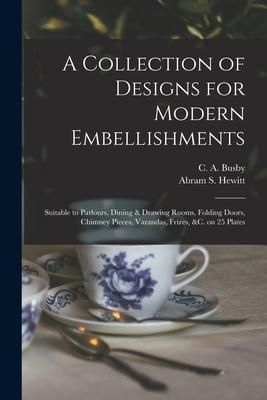 Produktbild: A Collection of Designs for Modern Embellishments: Suitable to Parlours, Dining & Drawing Rooms, Folding Doors, Chimney Pieces, Varandas, Frizes, &c.