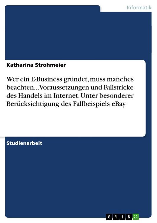 Produktbild: Wer ein E-Business gr&uuml;ndet, muss manches beachten... Voraussetzungen und Fallstricke des Handels im Internet. Unter besonderer Ber&uuml;cksichtigung des Fa