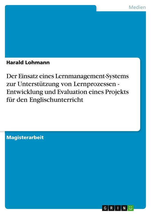 Produktbild: Der Einsatz eines Lernmanagement-Systems zur Unterst&uuml;tzung von Lernprozessen - Entwicklung und Evaluation eines Projekts f&uuml;r den Englischunterricht