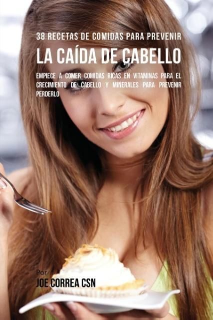 Produktbild: 38 Recetas De Comidas Para Prevenir La Ca&iacute;da De Cabello