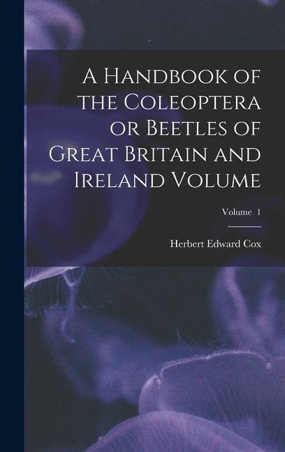 Produktbild: A Handbook of the Coleoptera or Beetles of Great Britain and Ireland Volume; Volume 1