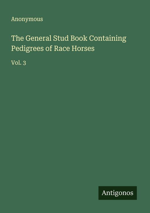 Produktbild: The General Stud Book Containing Pedigrees of Race Horses