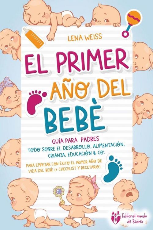 Produktbild: El primer a&ntilde;o del beb&eacute; - Gu&iacute;a para los padres: Todo sobre el desarrollo, alimentaci&oacute;n, crianza, educaci&oacute;n & Co. Para empezar con &eacute;xito el primer a&ntilde;o d