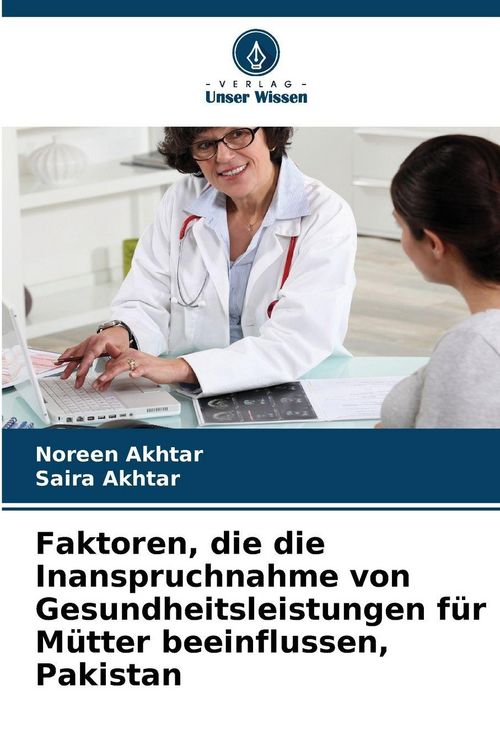 Produktbild: Faktoren, die die Inanspruchnahme von Gesundheitsleistungen f&uuml;r M&uuml;tter beeinflussen, Pakistan