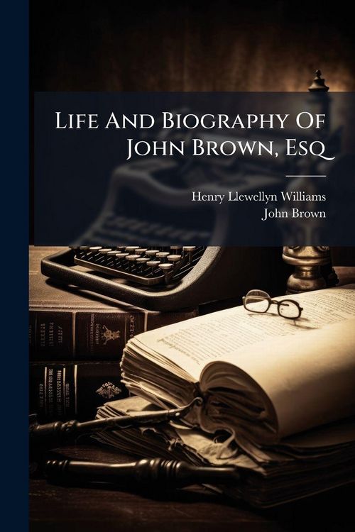 Produktbild: Life And Biography Of John Brown, Esq