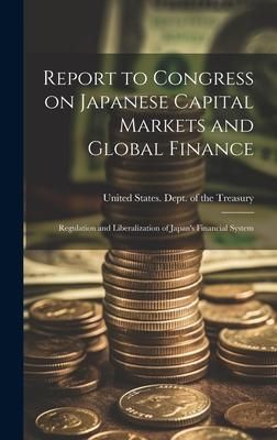 Produktbild: Report to Congress on Japanese Capital Markets and Global Finance: Regulation and Liberalization of Japan's Financial System