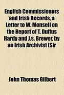 Produktbild: English Commissioners and Irish Records, a Letter to W. Monsell on the Report of T. Duffus Hardy and J.S. Brewer, by an Irish Archivist [Sir