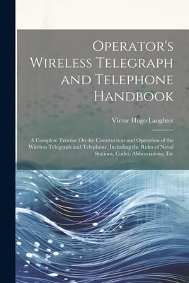 Produktbild: Operator's Wireless Telegraph and Telephone Handbook: A Complete Treatise On the Construction and Operation of the Wireless Telegraph and Telephone, I