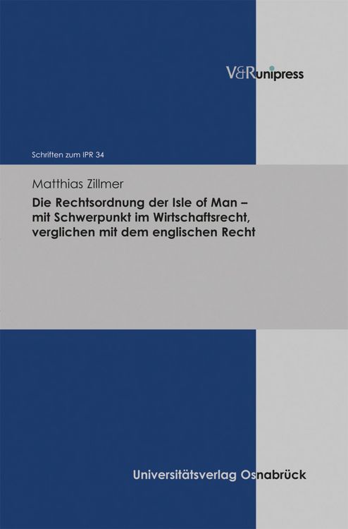 Produktbild: Die Rechtsordnung der Isle of Man - mit Schwerpunkt im Wirtschaftsrecht, verglichen mit dem englischen Recht