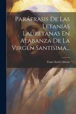 Produktbild: Par&aacute;frasis De Las Letanias Lauretanas En Alabanza De La Virgen Sant&iacute;sima...