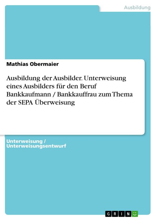 Produktbild: Ausbildung der Ausbilder. Unterweisung eines Ausbilders f&uuml;r den Beruf Bankkaufmann / Bankkauffrau zum Thema der SEPA &Uuml;berweisung