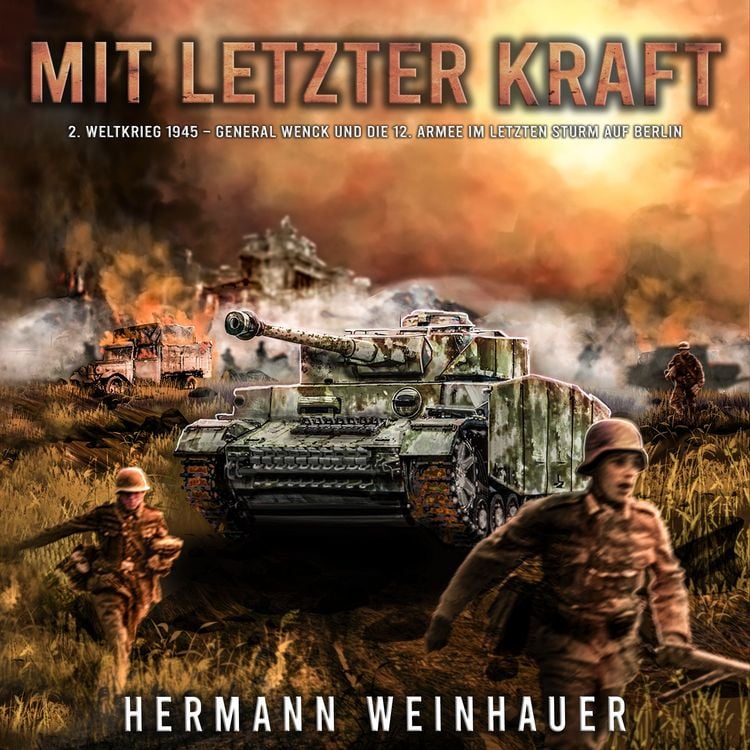 Produktbild: Mit letzter Kraft: 2. Weltkrieg 1945 - General Wenck und die 12. Armee im letzten Sturm auf Berlin