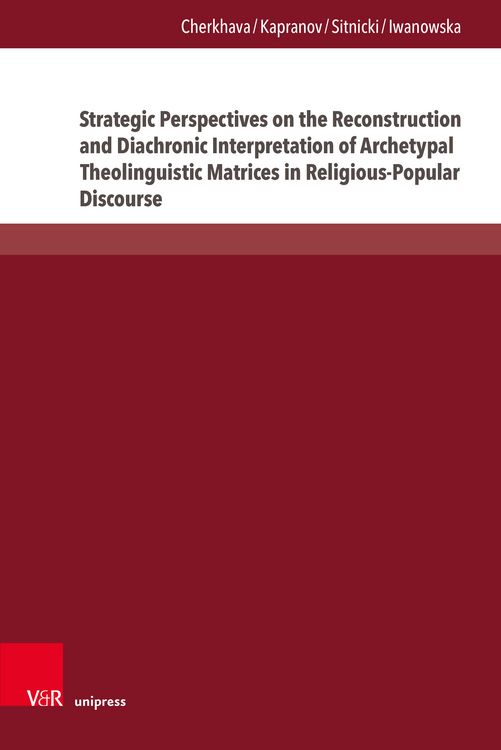 Produktbild: Strategic Perspectives on the Reconstruction and Diachronic Interpretation of Archetypal Theolinguistic Matrices in Religious-Popular Discourse