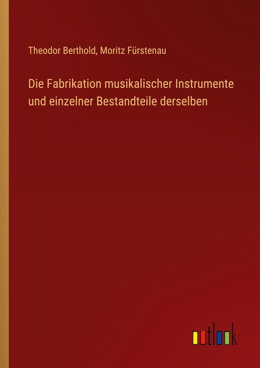 Produktbild: Die Fabrikation musikalischer Instrumente und einzelner Bestandteile derselben