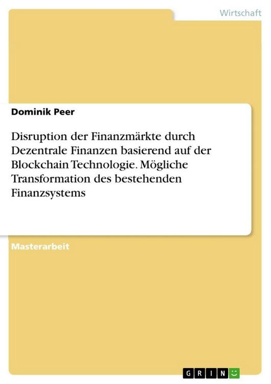 Produktbild: Disruption der Finanzm&auml;rkte durch Dezentrale Finanzen basierend auf der Blockchain Technologie. M&ouml;gliche Transformation des bestehenden Finanzsystems