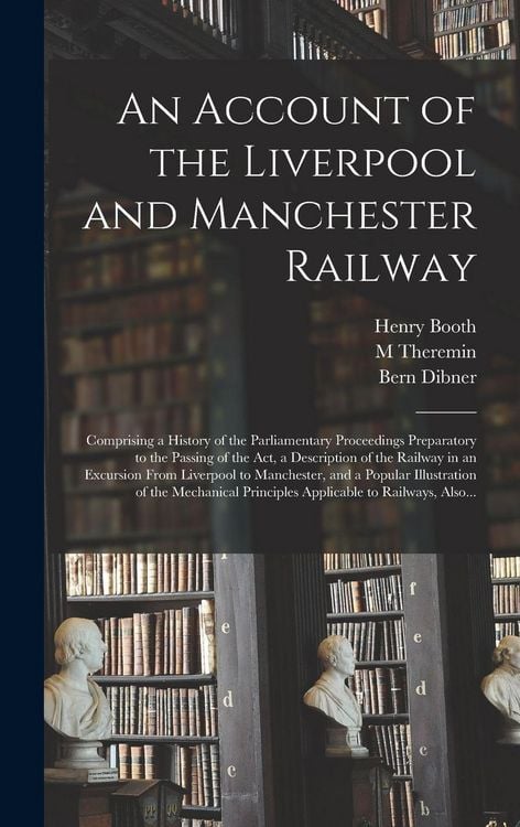Produktbild: An Account of the Liverpool and Manchester Railway: Comprising a History of the Parliamentary Proceedings Preparatory to the Passing of the Act, a Des