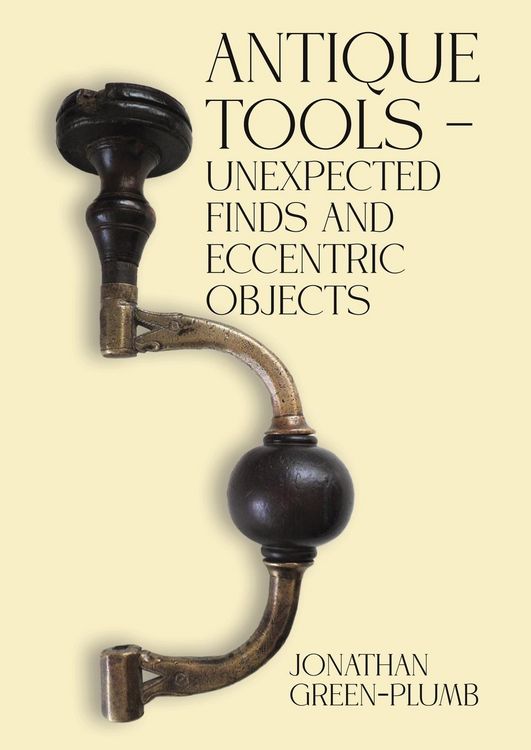 Produktbild: Antique Tools - Unexpected Finds and Eccentric Objects