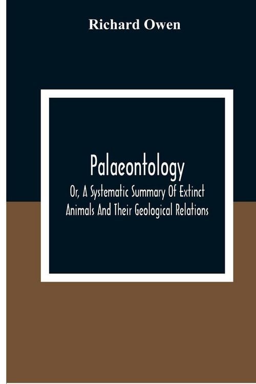 Produktbild: Palaeontology, Or, A Systematic Summary Of Extinct Animals And Their Geological Relations