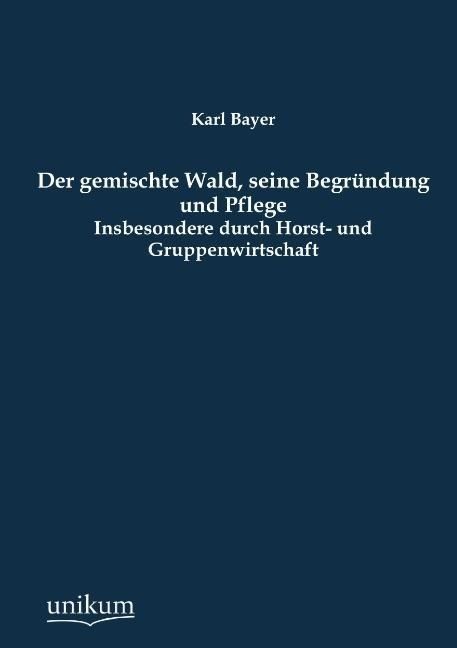 Produktbild: Bayer, K: Der gemischte Wald, seine Begr&uuml;ndung und Pflege