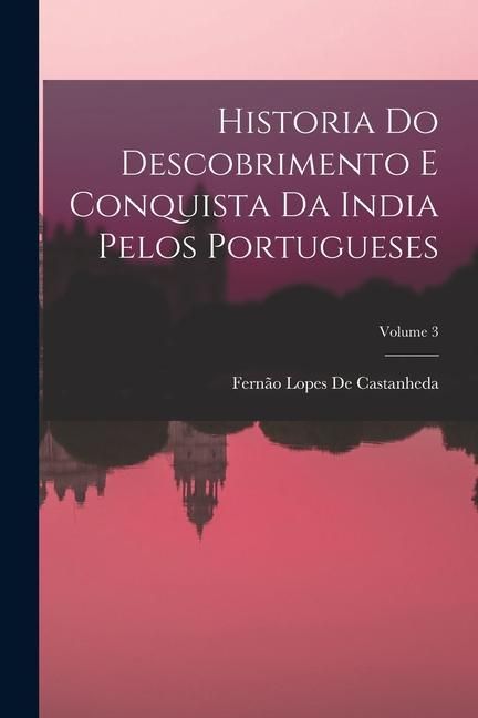 Produktbild: Historia Do Descobrimento E Conquista Da India Pelos Portugueses; Volume 3