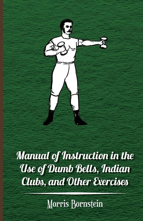 Produktbild: Manual Of Instruction In The Use Of Dumb Bells, Indian Clubs, And Other Exercises