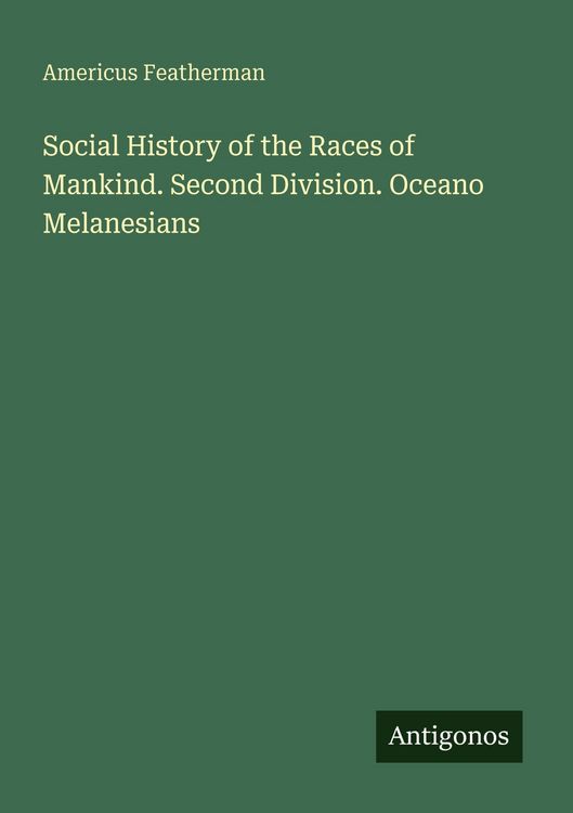 Produktbild: Social History of the Races of Mankind. Second Division. Oceano Melanesians