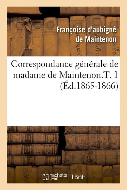 Produktbild: Correspondance G&eacute;n&eacute;rale de Madame de Maintenon.T. 1 (&Eacute;d.1865-1866)
