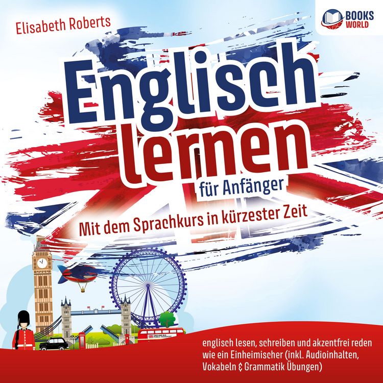 Produktbild: Englisch lernen f&uuml;r Anf&auml;nger: Mit dem Sprachkurs in k&uuml;rzester Zeit englisch lesen, schreiben und akzentfrei reden wie ein Einheimischer