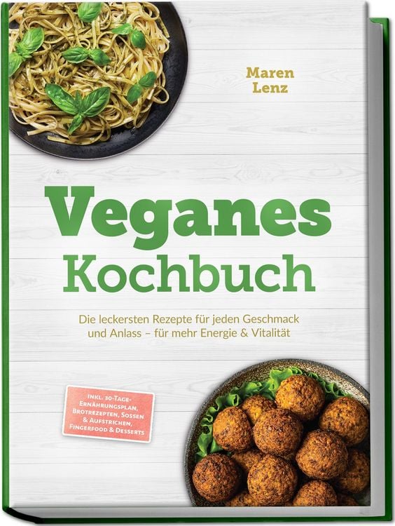 Produktbild: Veganes Kochbuch: Die leckersten Rezepte f&uuml;r jeden Geschmack und Anlass &ndash; f&uuml;r mehr Energie & Vitalit&auml;t &ndash; inkl. 30-Tage-Ern&auml;hrungsplan, Brotrezepten, So&szlig;en & Aufstrichen, Fingerfood & Desserts