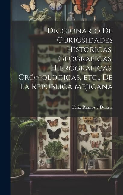 Produktbild: Diccionario de curiosidades historicas, geograficas, hierograficas, cr&oacute;nologicas, etc., de la Republica Mejicana