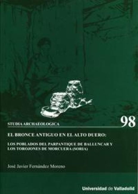 Produktbild: El bronce antiguo en el Alto Duero : los poblados del Parpantique de Balluncar y los Torojones de Morcuera (Soria)