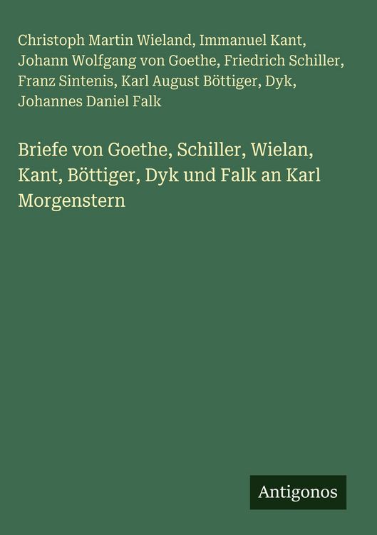 Produktbild: Briefe von Goethe, Schiller, Wielan, Kant, B&ouml;ttiger, Dyk und Falk an Karl Morgenstern