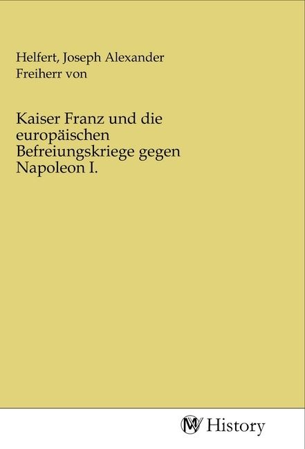 Produktbild: Kaiser Franz und die europ&auml;ischen Befreiungskriege gegen Napoleon I.