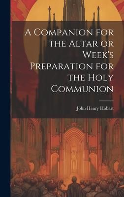 Produktbild: A Companion for the Altar or Week's Preparation for the Holy Communion
