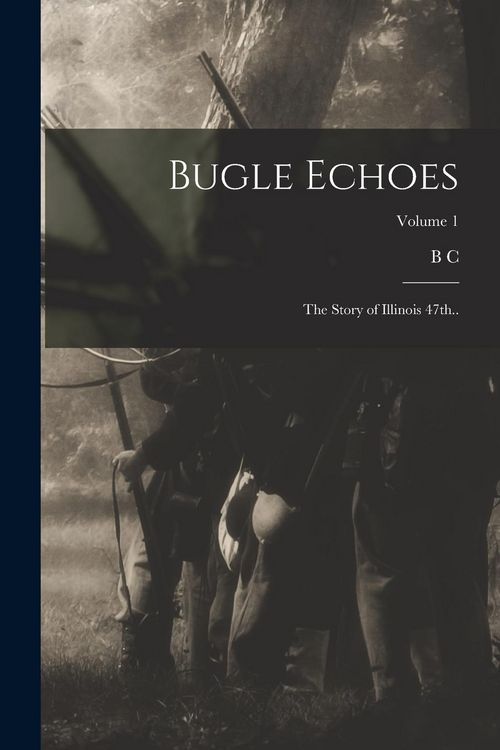 Produktbild: Bugle Echoes; the Story of Illinois 47th..; Volume 1