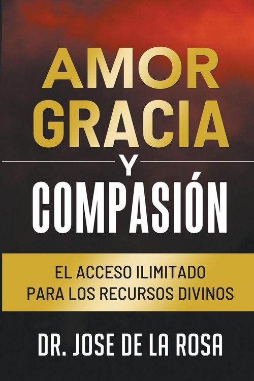 Produktbild: Amor Gracia y Compasion El Acceso Ilimitado para los Recursos Divinos