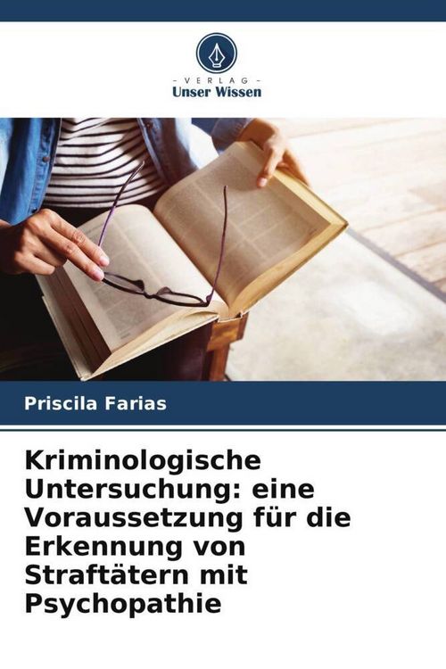 Produktbild: Kriminologische Untersuchung: eine Voraussetzung f&uuml;r die Erkennung von Straft&auml;tern mit Psychopathie