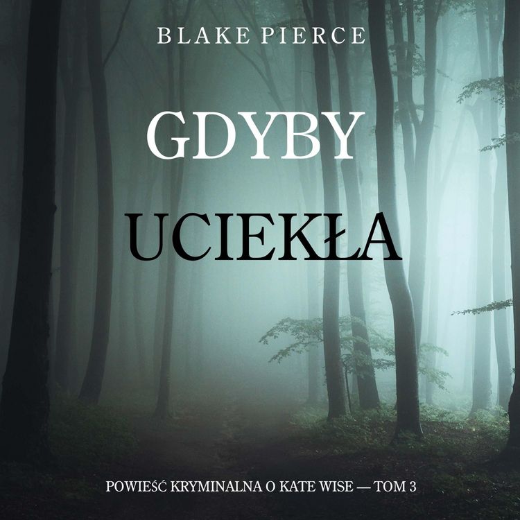 Produktbild: Gdyby uciekła (Powieść kryminalna o Kate Wise &mdash; Tom 3)