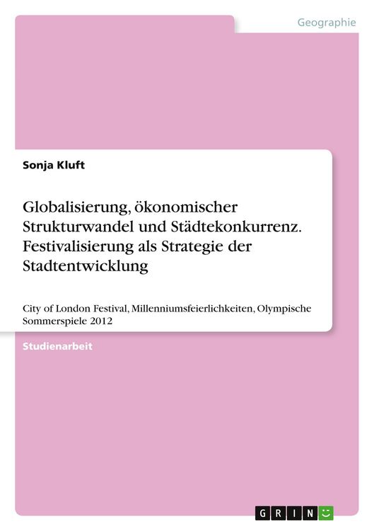 Produktbild: Globalisierung, &ouml;konomischer Strukturwandel und St&auml;dtekonkurrenz. Festivalisierung als Strategie der Stadtentwicklung