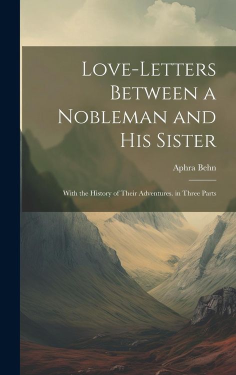 Produktbild: Love-Letters Between a Nobleman and His Sister: With the History of Their Adventures. in Three Parts