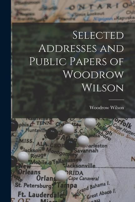 Produktbild: Selected Addresses and Public Papers of Woodrow Wilson
