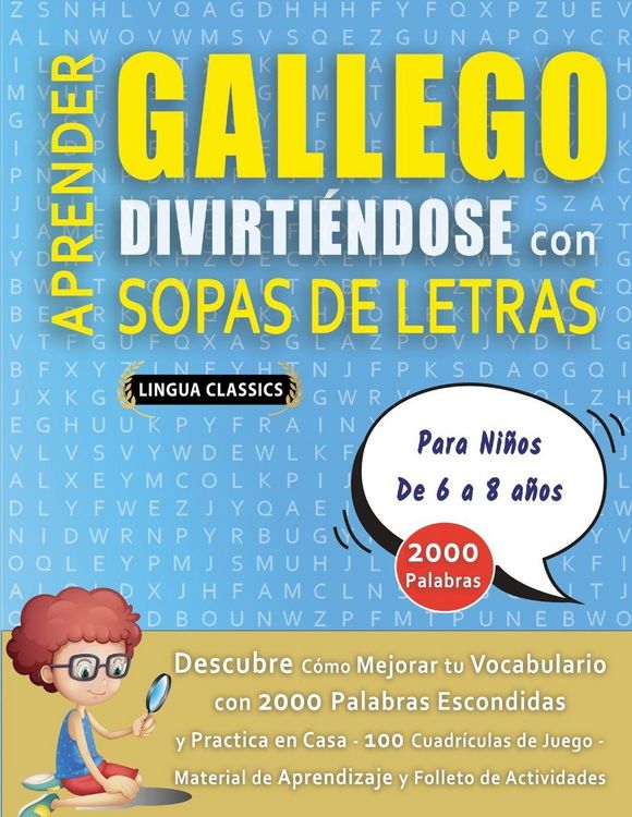 Produktbild: APRENDER GALLEGO DIVIRTI&Eacute;NDOSE CON SOPAS DE LETRAS - Para Ni&ntilde;os de 6 a 8 a&ntilde;os - Descubre C&oacute;mo Mejorar tu Vocabulario con 2000 Palabras Escondidas y Pr