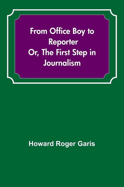 Produktbild: From Office Boy to Reporter; Or, The First Step in Journalism