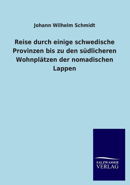 Produktbild: Reise durch einige schwedische Provinzen bis zu den s&uuml;dlicheren Wohnpl&auml;tzen der nomadischen Lappen