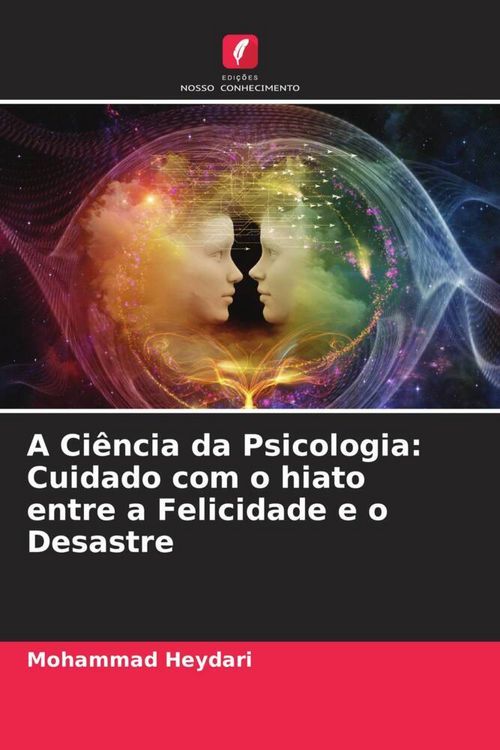 Produktbild: A Ci&ecirc;ncia da Psicologia: Cuidado com o hiato entre a Felicidade e o Desastre
