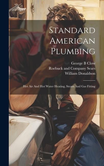 Produktbild: Standard American Plumbing: Hot Air And Hot Water Heating, Steam And Gas Fitting