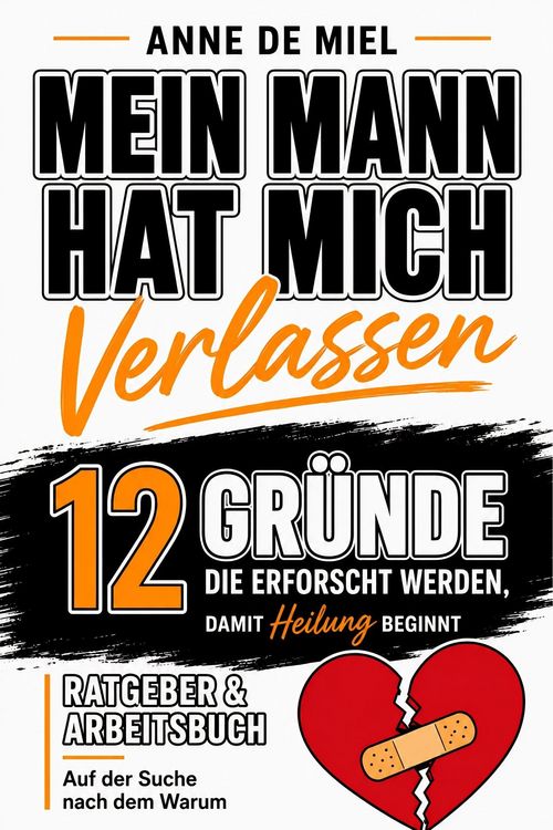 Produktbild: Mein Mann hat mich verlassen - 12 Gr&uuml;nde, die erforscht werden, damit Heilung beginnt: Ratgeber & Arbeitsbuch: Auf der Suche nach dem Warum