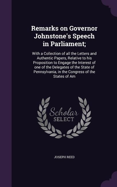 Produktbild: Remarks on Governor Johnstone's Speech in Parliament;: With a Collection of all the Letters and Authentic Papers, Relative to his Proposition to Engag