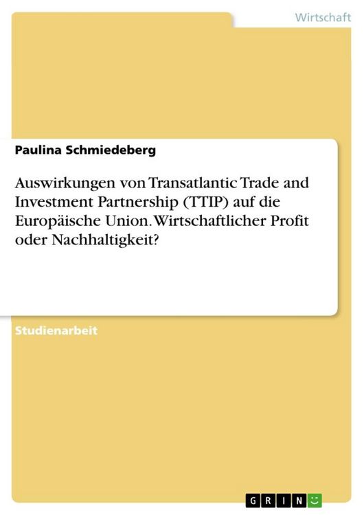 Produktbild: Auswirkungen von Transatlantic Trade and Investment Partnership (TTIP) auf die Europ&auml;ische Union. Wirtschaftlicher Profit oder Nachhaltigkeit?
