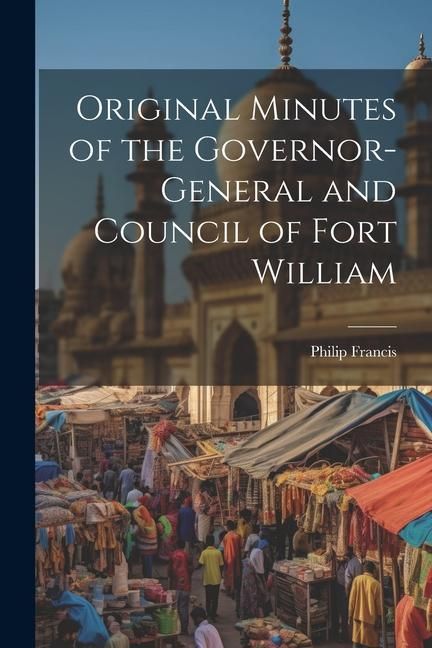 Produktbild: Original Minutes of the Governor-General and Council of Fort William